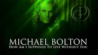 How Am I Supposed To Live Without You by Michael Bolton with lyric