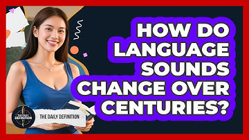 How Do Language Sounds Change Over Centuries? - The Daily Definition
