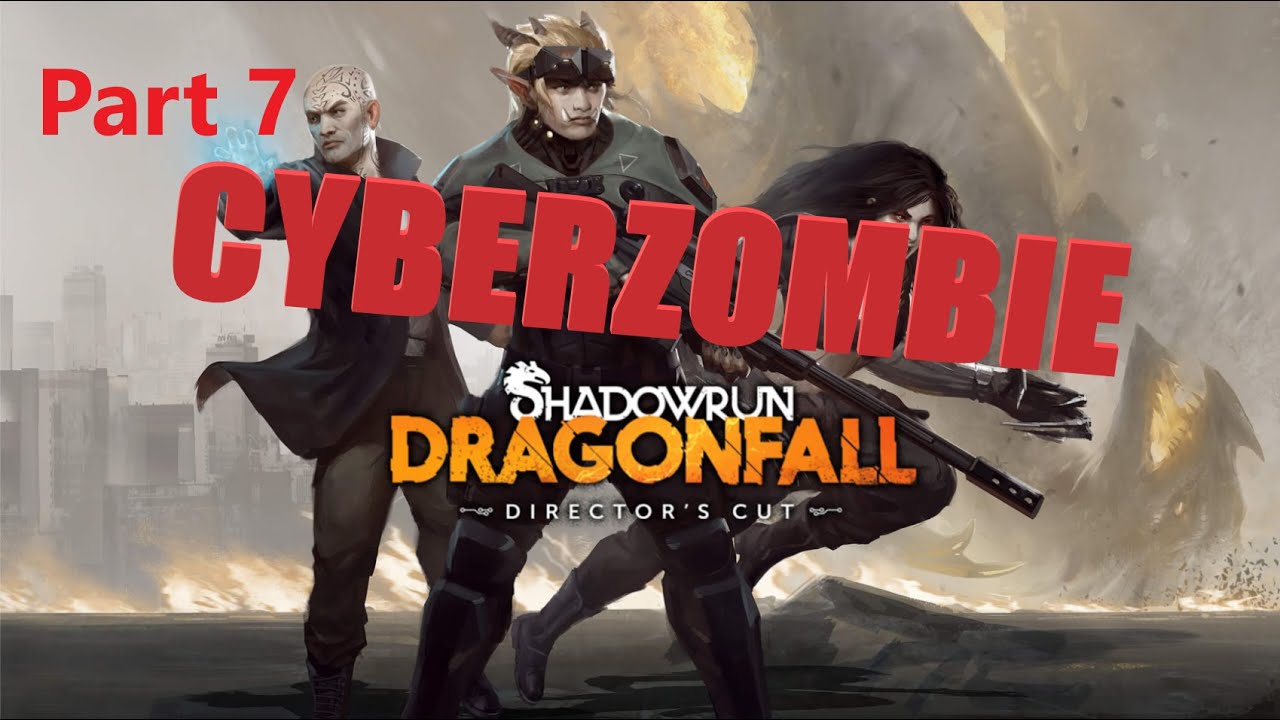 Shadowrun: Dragonfall - Part 7 - CYBERZOMBIE