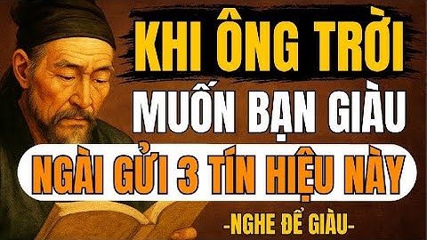 CỔ NHÂN TIẾT LỘ – Khi Ông Trời Muốn Bạn Giàu, Ngài Sẽ Gửi 3 Tín Hiệu Này | Triết Lý Sống