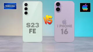 Samsung Galaxy S23 FE Vs Apple i Phone 16