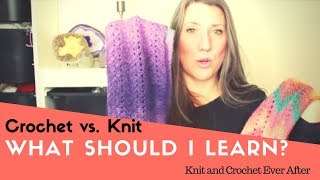 Crochet Vs. Knitting ~ What Should I Learn?