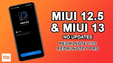 MIUI 12.5 And MIUI 13 - No Update For Redmi Note 7, Redmi Note 7 Pro, Mi CC 9e