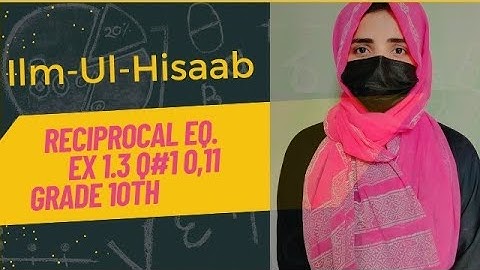 Grade 10 Ex 1.3 Q 10,11|| Quadratic equations|| Reciprocal Equations|| Derivation