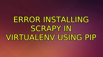 Ubuntu: Error installing scrapy in virtualenv using pip (2 Solutions!!)
