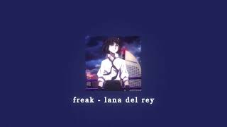 freak - lana del rey; sped up