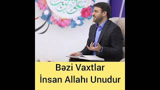 Haci Ramil Bəzi Vaxtlar İnsan Allahı Unudur