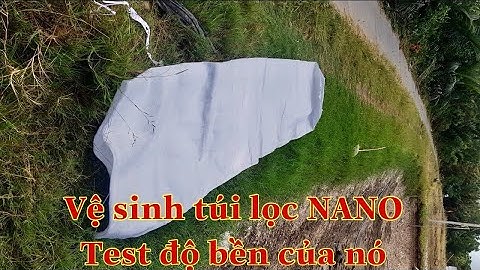 VỆ SINH TÚI LỌC NƯỚC NANO.SỨC BỀN CỦA TÚI NHẬP KHẨU