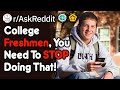 College Freshmen, You Need To STOP Doing That! (r/AskReddit)