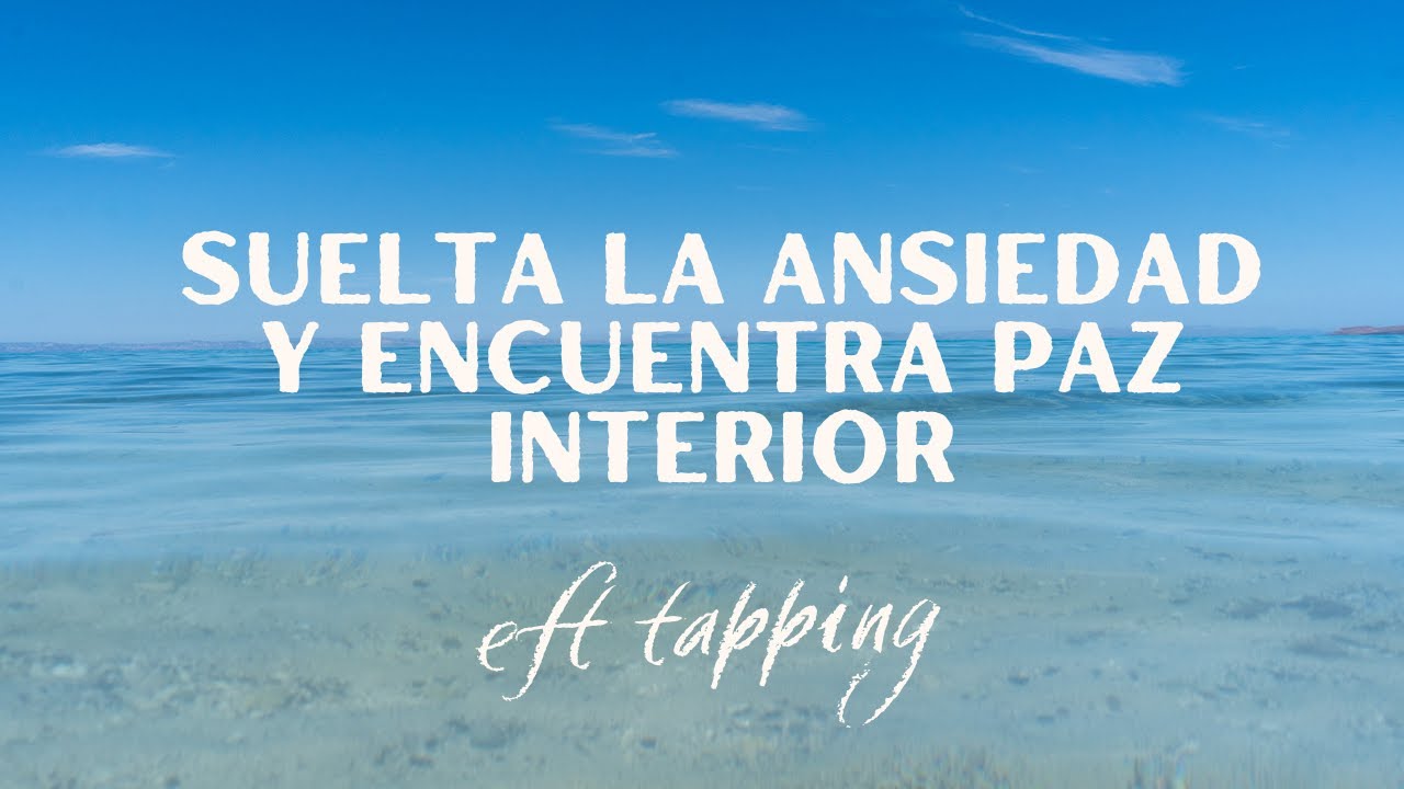 EFT Tapping: Suelta la ansiedad y encuentra paz interior - YouTube