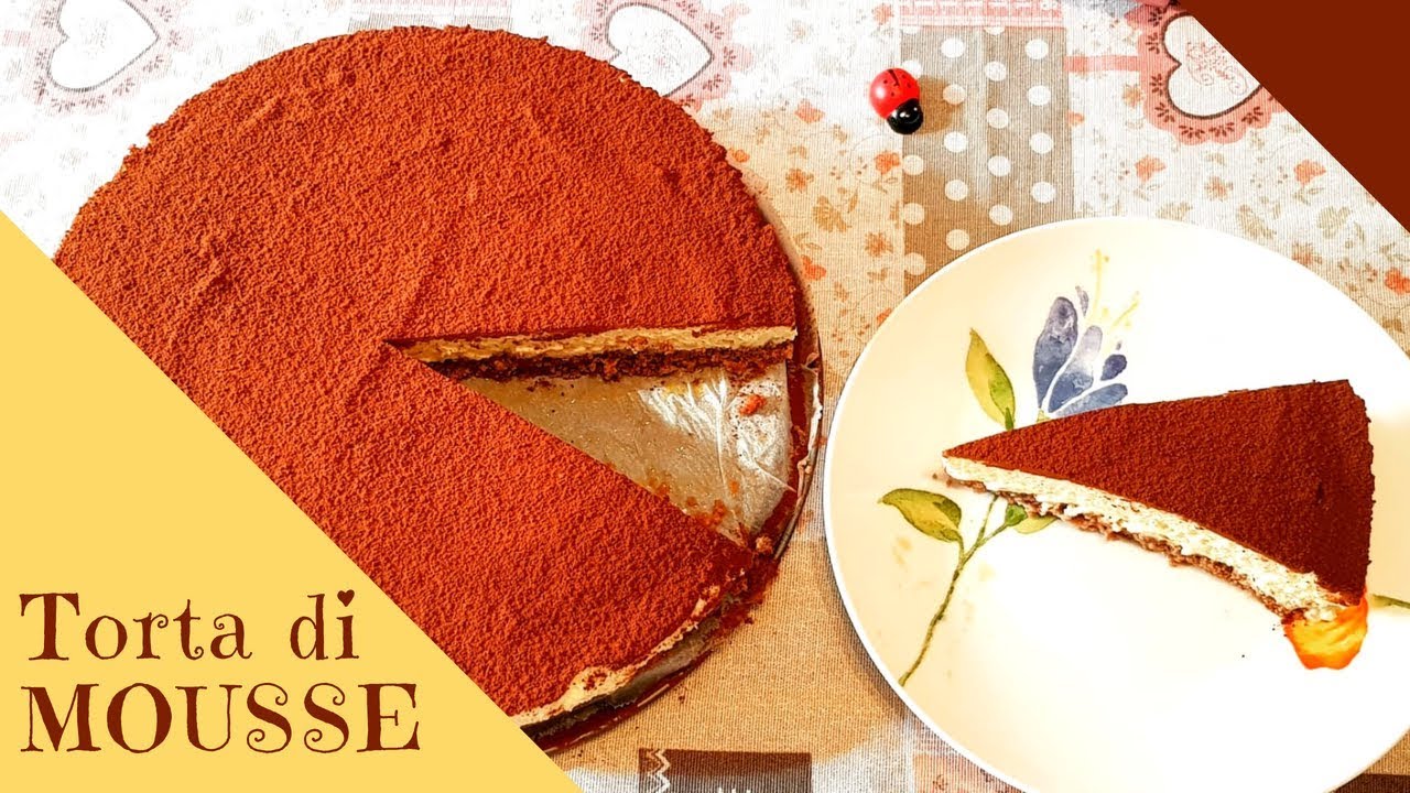 TORTA di MOUSSE - senza cottura, senza gelatina - ricetta semplice - YouTube