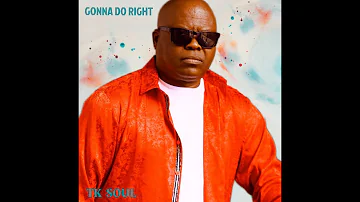 TK Soul – Gonna Do Right