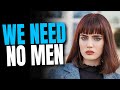 The harsh truth of strong independent women  who need no man
