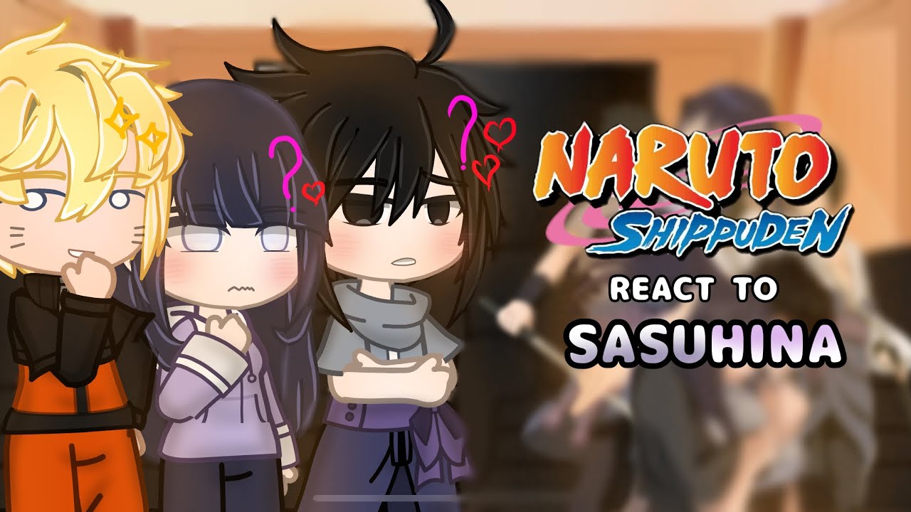 Naruto and his friends reacting to sasuhina || • 🇺🇸🇪🇸🇫🇷🇧🇷 || shipps no canon|| • AU