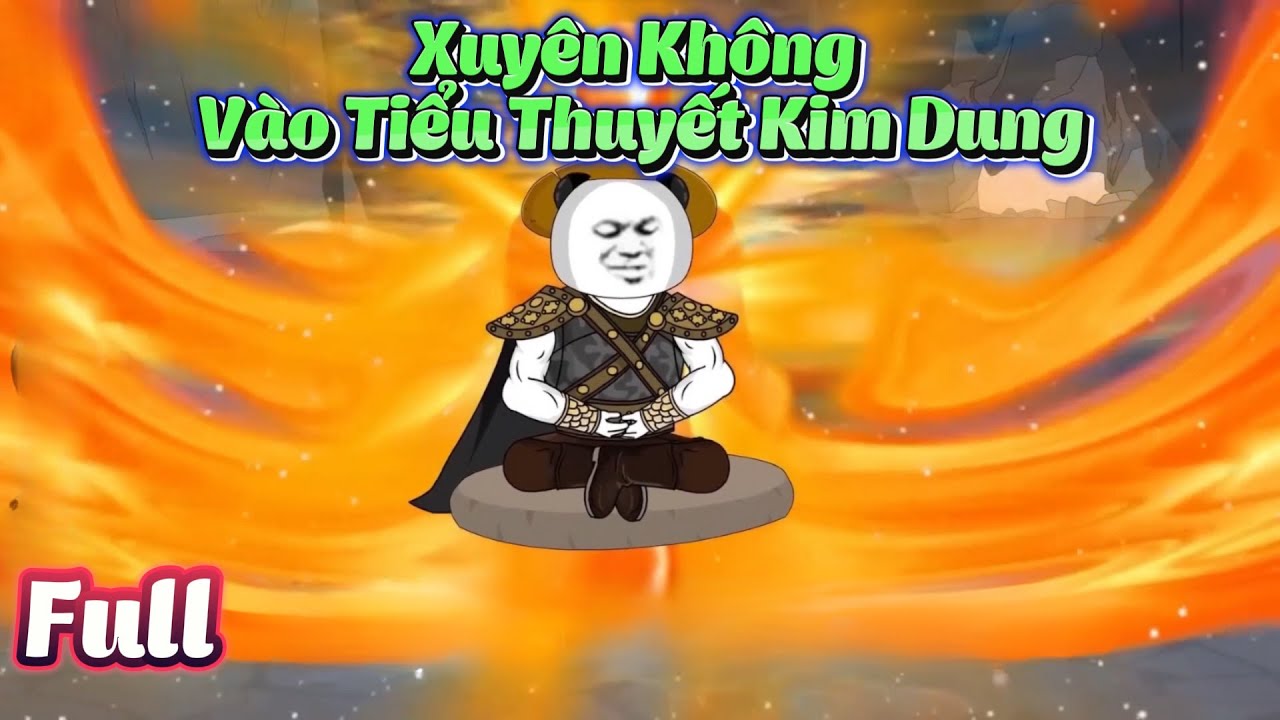 FULL Version  -  Xuyên Không Vào Tiểu Thuyết  Kim Dung | Hà Nhân Xuyên Không