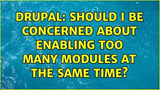 Drupal: Should I be concerned about enabling too many modules at the same time?