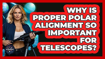 Why Is Proper Polar Alignment So Important For Telescopes? - Astronomy Made Simple