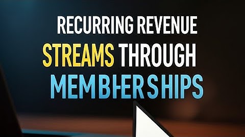 How to Build Recurring Revenue Streams Through Memberships