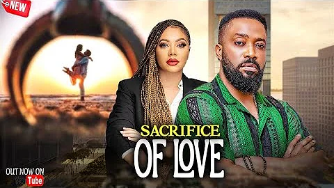 SACRIFICE OF LOVE - FREDERICK LEONARD, NADIA BUARI, LISA JAMES, SHARRAD 2025 #latestnollywoodmovies