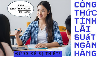 Công thức tính lãi suất ngân hàng: Đừng để bị thiệt!