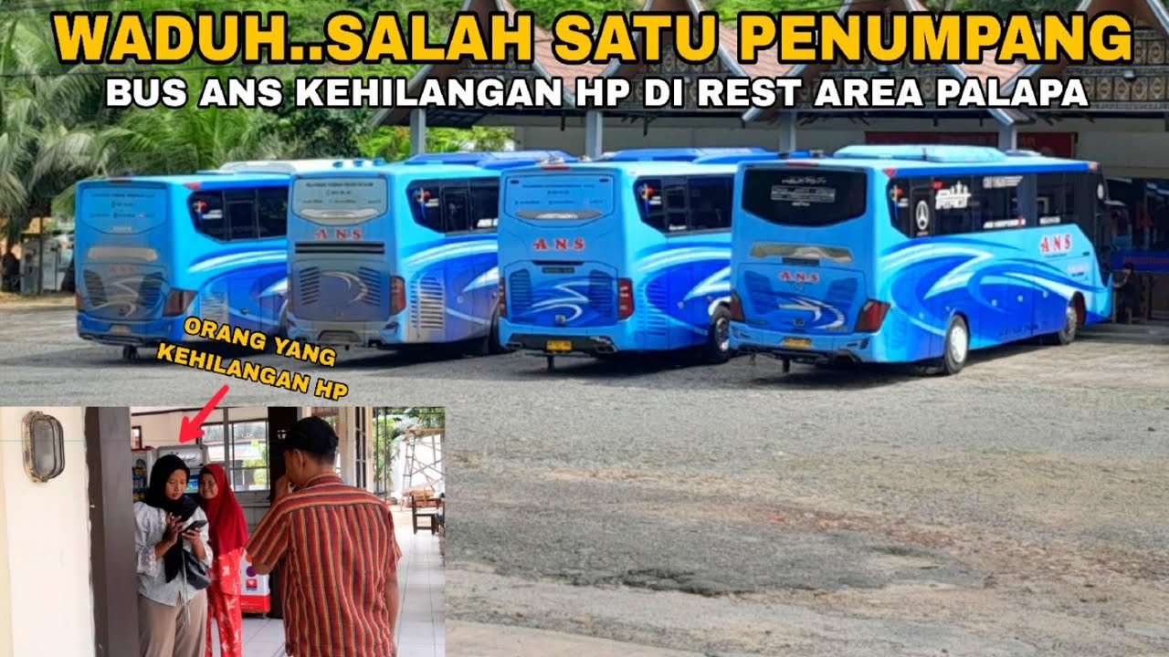 WADUH..SALAH SATU PENUMPANG BUS ANS KEHILANGAN HP DI REST AREA PALAPA !!