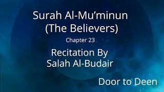 Surah Al-Mu'minun (The Believers) Salah Al-Budair  Quran Recitation