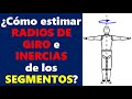 Cómo Estimar RADIOS DE GIRO e INERCIAS de los Segmentos