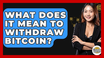 What Does It Mean to Withdraw Bitcoin? - CryptoBasics360.com