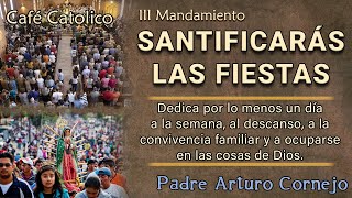 III. Mandamiento ¡Santificarás las fiestas! – Café Católico – Padre Arturo Cornejo