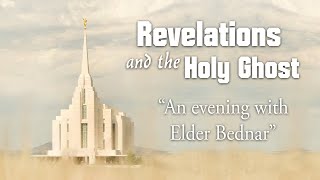Personal Revelation & The Holy Ghost  with Elder Bednar