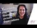 You've Got to Have High Standards and Low Expectations