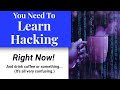 You Need To Learn Hacking Now! — But, not how you think.