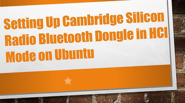 Setting Up Cambridge Silicon Radio Bluetooth Dongle in HCI Mode on Ubuntu