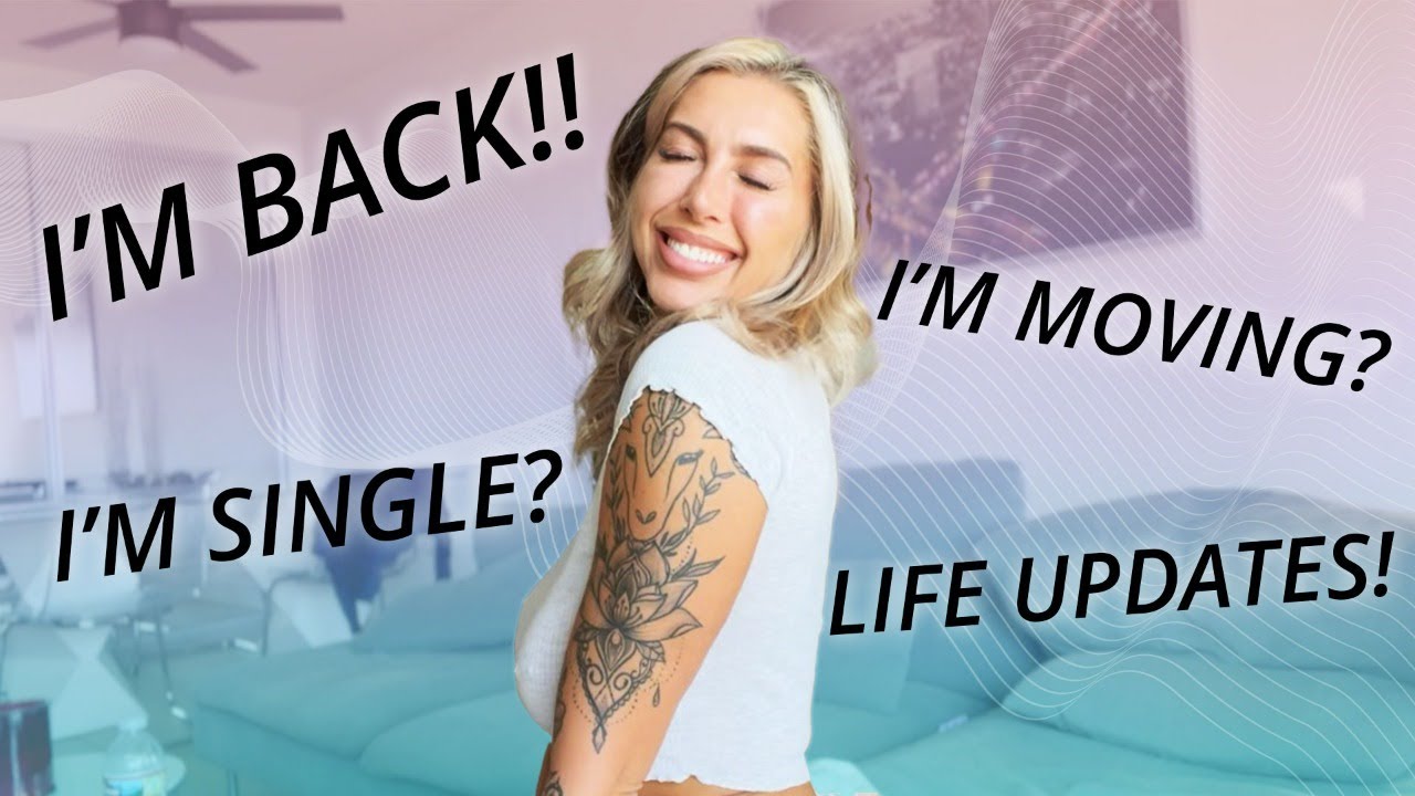 I'M Back! I'M Moving? Single? Life Updates!!