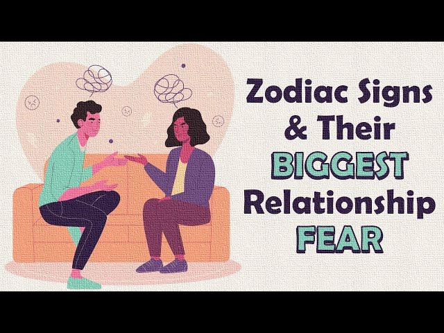 Zodiac Signs u0026 Their BIGGEST RELATIONSHIP FEAR class=