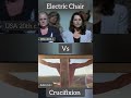 Crucifixion vs electric chair  capitalpunishment