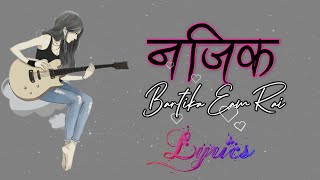 Najeek Na Au Na-Bartika Eam Rai Lyrics