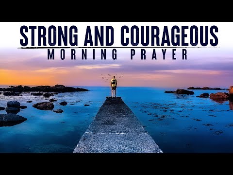 Be Strong and Courageous In The Lord | A Blessed Morning Prayer To Start Your Day