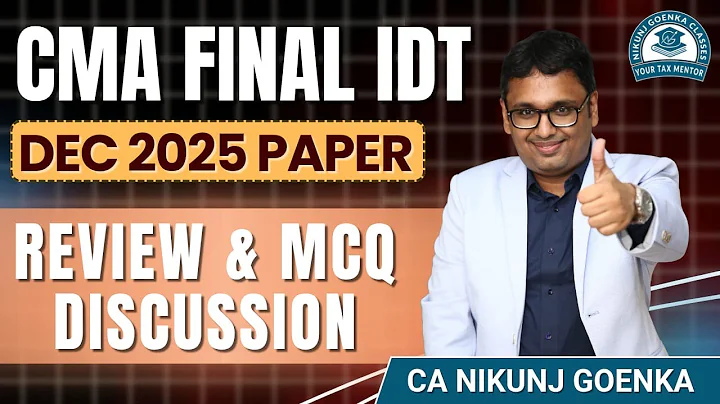 CMA FINAL IDT | DEC 2025 | PAPER REVIEW & MCQ DISCUSSION | CA NIKUNJ GOENKA