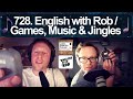 728. English with Rob / Games, Music & Jingles
