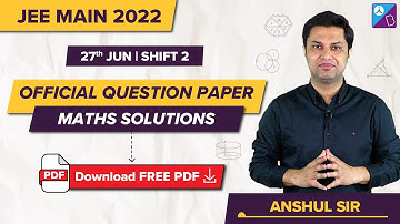 JEE Main 2022 Official Question Paper Solutions (27th June, Shift 2) | JEE Main Maths Paper Analysis