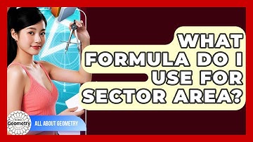 What Formula Do I Use For Sector Area? - All About Geometry