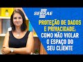 Lei Geral de Proteção de Dados Pessoais (LGPD) e os impactos para a SUA EMPRESA! - Sebrae