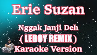 Erie Suzan - Nggak Janji (Leboy) Remix Karaoke | Cberhibur