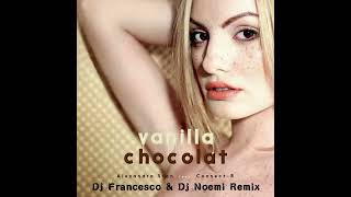 Alexandra Stan feat. Connect-R - Vanilla Chocolate (Dj Francesco & Dj Noemi Remix)