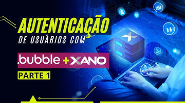 Como fazer Autenticação de Usuários com Bubble.io + Xano Backend NoCode - Parte 1