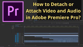 How to Detach or Attach Video and Audio in Adobe Premiere Pro Video Audio unlink