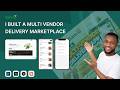 I BUILT A MULTI VENDOR DELIVERY MARKETPLACE