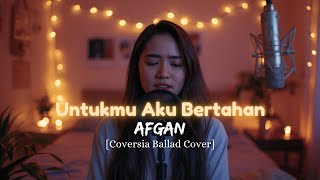 Untukmu Aku Bertahan - Afgan | Ballad Cover by Coversia