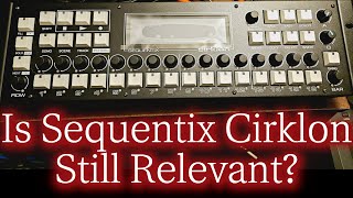 Is The Sequentix Cirklon Still Relevant?